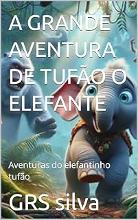 Livro A GRANDE AVENTURA DE TUFÃO O ELEFANTE: Aventuras do elefantinho tufão