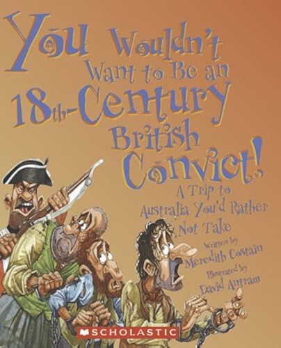 Download You Wouldn't Want to Be an 18th-century British Convict!: A Trip to Australia You'd Rather Not Take PDF