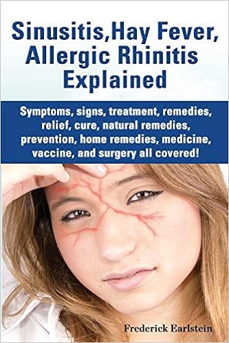Sinusitis Hay Fever Allergic Rhinitis Explained Symptoms Signs Treatment Remedies Relief Cure Natural Remedies Prevention Home Remedies Me Earlstein Frederick Amazon Com Books