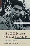 Blood And Champagne: The Life And Times Of Robert Capa by Alex Kershaw
