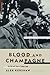 Blood And Champagne: The Life And Times Of Robert Capa by Alex Kershaw