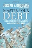 Master Your Debt: Slash Your Monthly Payments and Become Debt Free