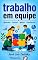 Livro trabalho em equipe: aprender, brincar, aplicar, transformar