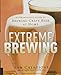 Extreme Brewing: An Enthusiast's Guide to Brewing Craft Beer at Home by Sam Calagione