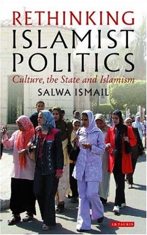 "Rethinking Islamist Politics - Culture, the State and Islamism (Library of Modern Middle East Studies)" av Salwa Ismail