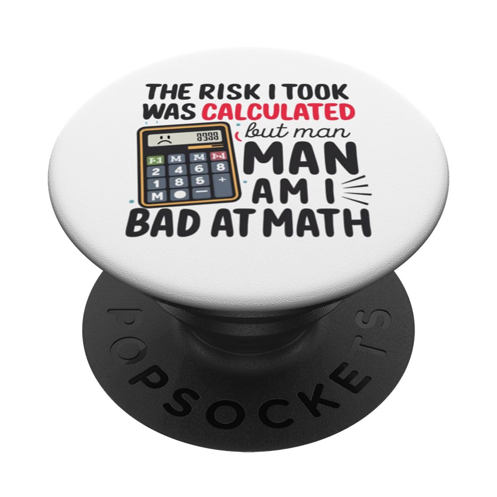 The Risk I Took was Calculated But Man Am I Bad At Math PopSockets Swappable PopGrip