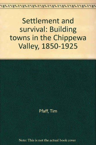 Settlement and survival: Building towns in the Chippewa Valley, 1850-1925