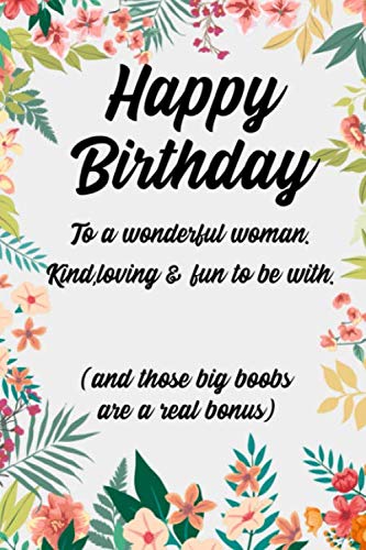 Happy Birthday To A Wonderful Woman Happy Birthday To A Wonderful Woman. Kind Loving & Fun To Be With (And  Those Big Boobs Are A Real Bonus): Funny Adult Gag Birthday Gift For The  Woman In Your Life