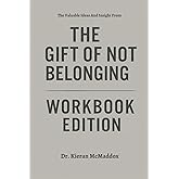 The Valuable Ideas And Insight From The Gift of Not Belonging Workbook Edition: Rewrite Your Story Using Rami Kaminski's Philosophy