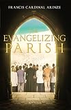 The Evangelizing Parish by Cardinal Francis Arinze
