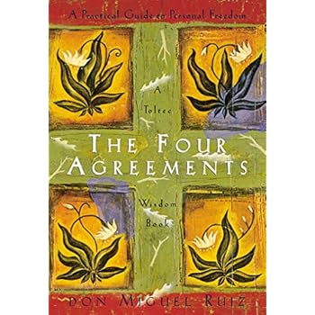 The Four Agreements: A Practical Guide to Personal Freedom (A Toltec Wisdom Book) The Four Agreements: A Practical Guide to Personal Freedom (A Toltec Wisdom Book)