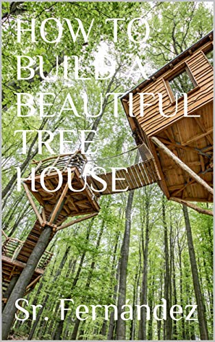 How To Build A Beautiful Tree House Kindle Edition By Sr