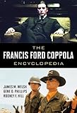 The Francis Ford Coppola Encyclopedia by James M. Welsh, Gene D. Phillips