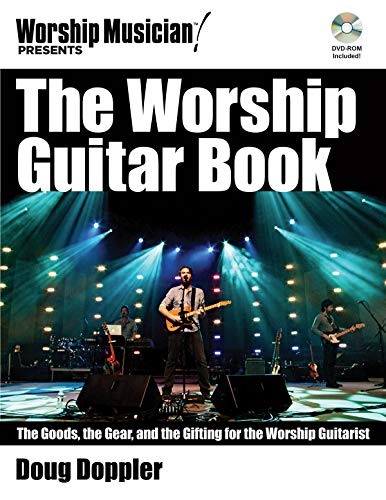 [Read] The Worship Guitar Book: The Goods the Gear and the Gifting for the Worship Guitarist (Worship Music T.X.T