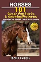Horses: 101 Super Fun Facts and Amazing Pictures (Featuring The World's Top 18 Horse Breeds With Coloring Pages)