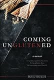 Coming UnGlutened: A Memoir on Going Against the Grain, Living Gluten-Free, & Regaining Good Health by Delise Dickard