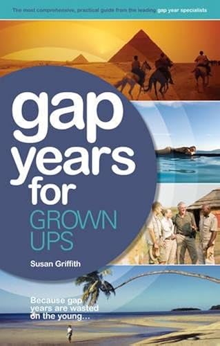 Download Gap Years for Grown Ups: Because Gap Years are Wasted on the Young . . . PDF