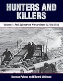 Hunters and Killers: Volume 1: Anti-Submarine Warfare from 1776 to 1943 by 