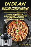Indian Pressure Cooker Cookbook: 25 Easy and Authentic Indian Instant Pot Recipes for Beginners and Pro by Olivia Gupta