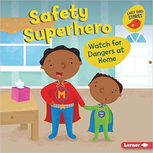 Safety Superhero: Watch for Dangers at Home (Early Bird Stories Health Smarts)