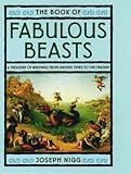 The Book of Fabulous Beasts: A Treasury of Writings from Ancient Times to the Present by 