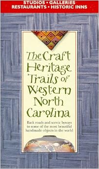 The Craft Heritage Trails of Western North Carolina The Craft Heritage Trails of Western North Carolina