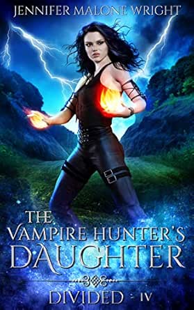 The Vampire Hunter S Daughter Part Iv Divided Ebook Wright Jennifer Malone Kindle Store Amazon Com