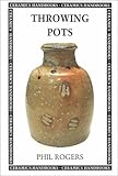 Throwing Pots (Ceramics Handbooks) by 