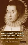 Autobiography and Gender in Early Modern Literature: Reading Women's Lives, 1600-1680 by