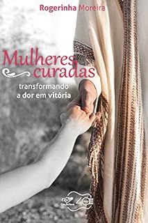 Livro Mulheres Curadas: Transformando a dor em vitória