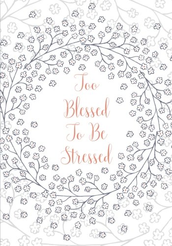 Too Blessed To Be Stressed Notebook (7 x 10 Inches): A Classic 7x10 Inch Ruled Journal/Composition Book to Write In for Bible Study, Journaling and Other Great Gifts for Women and Teen Girls