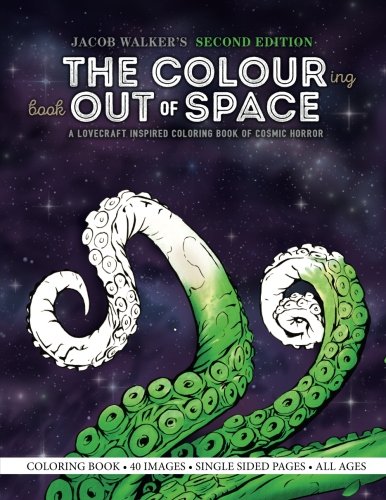 The Colouring Book Out of Space: A Lovecraft Inspired Coloring Book of Cosmic Horror by Jacob E Walker