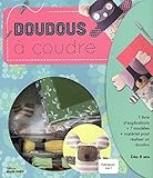Doudous à coudre : Avec 1 livre d'explications, 7 modèles, le matériel pour réaliser un doudou by