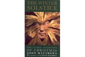 The Winter Solstice: The Sacred Traditions of Christmas