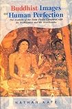 Buddhist Images of Human Perfection : The Arahant of the Suta Pitaka Compared with the Bodhisataya and Mahasiddha, Katz, Nathan, 8120806476