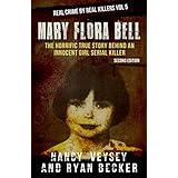 Mary Flora Bell: The Horrific True Story Behind An Innocent Girl Serial Killer (Real Crime By Real Killers Book 5)