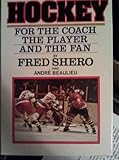 Hockey for the Coach, the Player and the Fan, Shero, Fred and Beaulieu, Andre, 0671247522