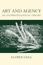 Art and Agency: An Anthropological Theory