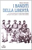 Image de I banditi della libertà. La straordinaria storia della brigata Maiella partigiani senza partito e soldati senza stellette