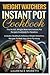 Weight Watchers Instant Pot Cookbook: The No B.S. Weight Watchers Instant Pot Recipes Cookbook for Newbies - Includes Healthy & Delicious Weight Watchers Recipes To Melt Your Belly Fat Away (Volume 1)