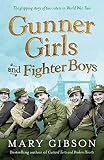 Gunner Girls and Fighter Boys: Bermondsey in the blitz, and two lives changed forever (The Factory G by Mary Gibson