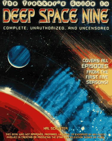 The Trekker's Guide to Deep Space Nine: Complete, Unauthorized, and Uncensored by Hal Schuster