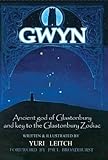 Gwyn: Ancient god of Glastonbury and Key to the Glastonbury Zodiac by Yuri Leitch