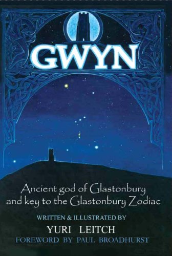 Gwyn: Ancient god of Glastonbury and Key to the Glastonbury Zodiac by Yuri Leitch