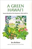 Front cover for the book A Green Hawaii: Sourcebook for Development Alternatives by Ira Rohter