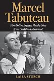 Marcel Tabuteau: How Do You Expect to Play the Oboe If You Can't Peel a Mushroom? by Laila Storch