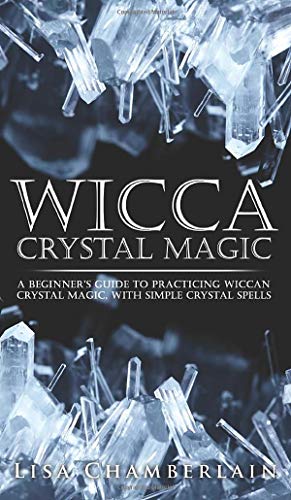Wicca Crystal Magic: A Beginner's Guide to Practicing Wiccan Crystal ...