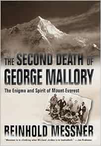 The Second Death Of George Mallory The Enigma And Spirit Of Mount Everest Messner Reinhold Carruthers Tim 9780312268060 Amazon Com Books