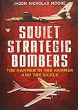 Soviet Strategic Bombers: The Hammer in the Hammer and the Sickle