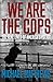 We Are The Cops: The real lives of America's police